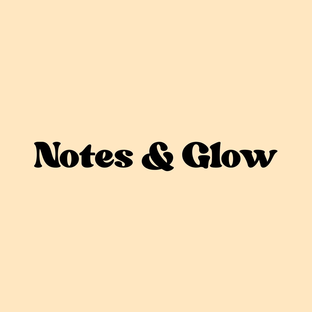 Notes & Glow